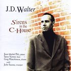 J. D. WALTER Sirens in the C-House album cover