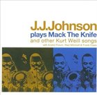 J J JOHNSON J.J. Johnson Plays Mack The Knife & Other Kurt Weill Songs album cover