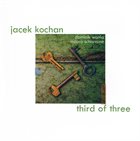 JACEK KOCHAN Third Of Three album cover