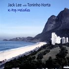 JACK LEE Jack Lee with Toninho Horta : K-pop Melodies album cover