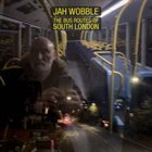 JAH WOBBLE The Bus Routes of South London album cover