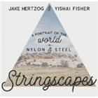 JAKE HERTZOG Jake Hertzog & Yishai Fisher : Stringscapes - A Portrait of the World in Nylon & Steel album cover