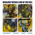 JAMES BRANDON LEWIS James Brandon Lewis, Patrick Holmes, Ches Smith & Josh Werner : Resilient Vessels Live at The Cell album cover