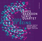 JAMES BRANDON LEWIS James Brandon Lewis Quartet with Aruán Ortiz, Brad Jones and Chad Taylor: Code of Being album cover