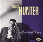JAMES HUNTER ... Believe What I Say album cover