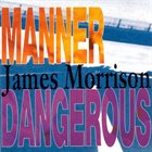 JAMES MORRISON Manner Dangerous album cover