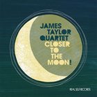 JAMES TAYLOR QUARTET Closer To The Moon album cover