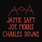 JAMIE SAFT Jamie Saft, Joe Morris, Charles Downs : Mountains album cover