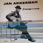 JAN AKKERMAN Fromage A Trois - Live Recorded 2006 album cover