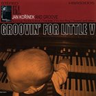 JAN KOŘÍNEK'S GROOVE Groovin' For Little V album cover