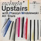 JAN PTASZYN WRÓBLEWSKI Ptaszyn Wróblewski All Stars : Swingin' Upstairs album cover