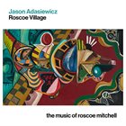 JASON ADASIEWICZ Roscoe Village : The Music of Roscoe Mitchell album cover