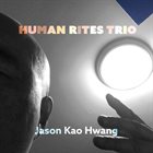 JASON KAO HWANG Human Rites Trio album cover