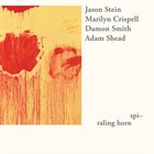 JASON STEIN Jason Stein, Marilyn Crispell, Damon Smith, Adam Shead : Spi​-​raling Horn album cover