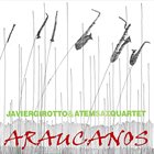 JAVIER GIROTTO Girotto Javier & Atem Sax Quartet : Araucanos album cover