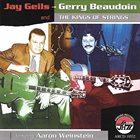 JAY GEILS (JOHN GEILS JR) Jay Geils-Gerry Beaudoin and the Kings of Strings Featuring Aaron Weinstein album cover
