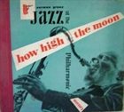 JAZZ AT THE PHILHARMONIC How High the Moon album cover