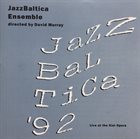 JAZZ BALTICA ENSEMBLE Jazz Baltica Ensemble Directed By David Murray ‎: Jazz Baltica '92 - Live At The Kiel Opera album cover