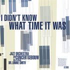 JAZZ ORCHESTRA OF THE CONCERTGEBOUW I Did Not Know What Time It Was album cover