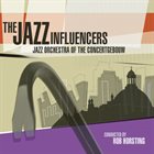 JAZZ ORCHESTRA OF THE CONCERTGEBOUW The Jazz Influencers album cover