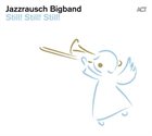 JAZZRAUSCH BIGBAND Still! Still! Still! album cover