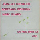 JEAN-LUC CHEVALIER J.-L. Chevalier , B. Renaudin , M. Eliard : Un Pied Dans Le Vide album cover