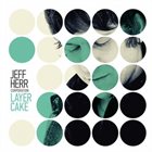 JEFF HERR Jeff Herr Corporation : Layer Cake album cover