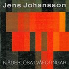 JENS JOHANSSON Fjäderlösa Tvåfotingar album cover