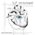 JEREMY AJANI JORDAN Can You Forgive? album cover