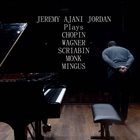 JEREMY AJANI JORDAN Jeremy Ajani Jordan Plays Chopin Wagner Scriabin Monk Mingus Live album cover