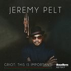 JEREMY PELT Griot : This Is Important! album cover