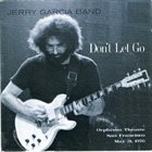JERRY GARCIA Jerry Garcia Band : Don't Let Go (Orpheum Theatre, San Francisco, May 21, 1976) album cover
