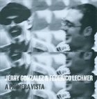 JERRY GONZÁLEZ Jerry Gonzalez & Federico Lechner : A Primera Vista album cover