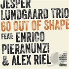 JESPER LUNDGAARD Jesper Lundgaard, featuring Enrico Pieranunzi & Alex Riel : 60 Out Of Shape album cover