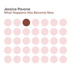 JESSICA PAVONE What Happens Has Become Now album cover