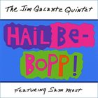 JIM GALANTE The Jim Galante Quintet Featuring Sam Most: Hail Be-Bopp! album cover