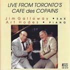 JIM GALLOWAY Jim Galloway & Art Hodes ‎: Live From Toronto's Cafe Des Copains album cover