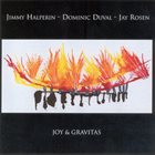 JIMMY HALPERIN Jimmy Halperin - Dominic Duval - Jay Rosen  : Joy & Gravitas album cover