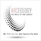JIMMY HASLIP ARC Trio & The John Daversa Big Band : Arceology - The Music of Msm Schmidt album cover