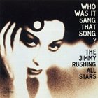 JIMMY RUSHING The Jimmy Rushing All Stars: Who Was It Sang That Song? album cover