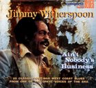 JIMMY WITHERSPOON Ain't Nobody's Business album cover