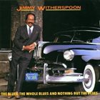JIMMY WITHERSPOON The Blues, The Whole Blues & Nothing But the Blues album cover