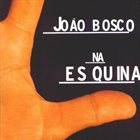 JOÃO BOSCO Na Esquina album cover
