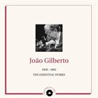 JOÃO GILBERTO 1958-1962: The Essential Works album cover