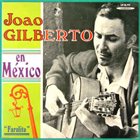 JOÃO GILBERTO João Gilberto En Mexico (akaMr. Bossa Nova aka Ela E' Carioca aka Acapulco) album cover