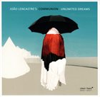 JOÃO LENCASTRE João Lencastre's Communion : Unlimited Dreams album cover