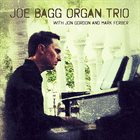 JOE BAGG Joe Bagg Organ Trio (feat. Jon Gordon & Mark Ferber) album cover