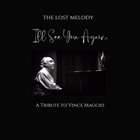JOE DAVIDIAN TRIO / THE LOST MELODY The Lost Melody : I'll See You Again - A Tribute To Vince Maggio album cover