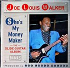 JOE LOUIS WALKER $he's My Money Maker : The Slide Guitar Album album cover