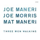 JOE MANERI Three Men Walking (with Joe Morris / Mat Maneri) album cover
